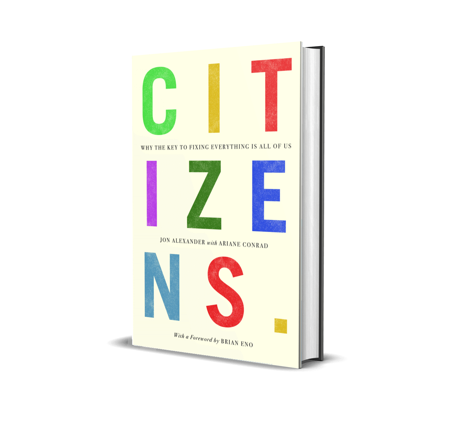 Book cover - Citizens: Why the Key to Fixing Everything is All of Us.